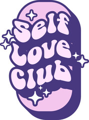 Self Love Club Quotes On Retro Style Design For Sticker, T-shirt, Mug, Hoodie, Poster & for any Merchandise Printing on Transparent Background
