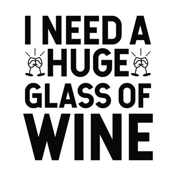 I need a huge glass of wine