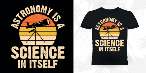 Astronomy Is A Science In Itself Funny Astronomy Astronomer Telescope Retro Vintage Astronomy T-shirt Design