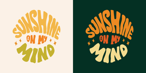 Sunshine On My Mind groovy retro lettering. Vector motivational typography illustration.