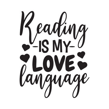 Reading Is My Love Language. Vector Design on White Background