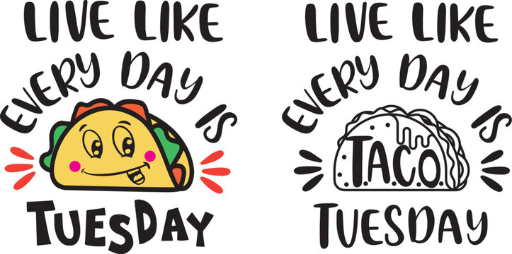 Live like every day is Taco Tuesday,  taco quote, mexican, taco file