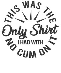 This Was The Only Shirt I Had With No png it T-Shirt design 