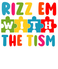rizz'em with the tism - aAutism Awareness png design , Autism quotes png Autism t-shirt design, Autism typography png gift for autism, Autism sister and brother png 
