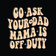 go ask your dad mama is off duty