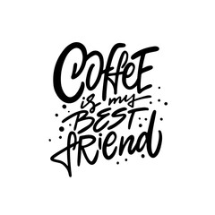 Coffee is my best friend. Hand drawn calligraphy inspiration text.
