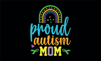 proud autism mom - Autism t shirt design,  Calligraphy t shirt design, Hand written vector sign,Hand drawn lettering phrase, Hand drawn lettering phrase,t shirt design,svg