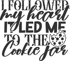 I Followed My Heart It Led Me To The Cookie Jar - Cookie Jar Illustration