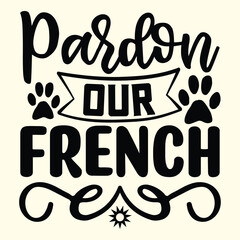 pardon our french t shirt design, vector file  - obrazy, fototapety, plakaty