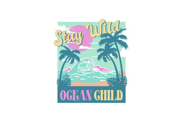 Stay Wild Ocean Child, Vintage Summer sublimation t shirt design