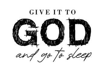 give it to GOD and go to sleep, Positive Quotes Slogan Typography for Print t shirt design graphic vector