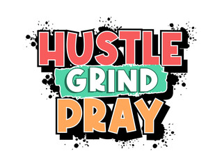 Hustle Grind Pray, Inspirational Quote Slogan Typography for Print t shirt design graphic vector 