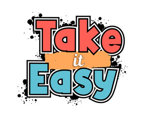 take it easy,  Funny Inspirational Quotes Slogan Typography for Print t shirt design graphic vector