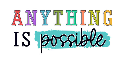 anything is possible Positive Quote Slogan Typography for Print t shirt design graphic vector