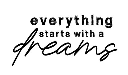 everything starts with a dreams, Inspirational Quote Slogan Typography for Print t shirt design graphic vector - 759137923