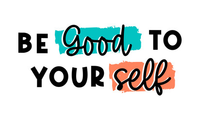 be good to yourself, Self Love  Inspirational Quote Slogan Typography for Print t shirt design graphic vector 