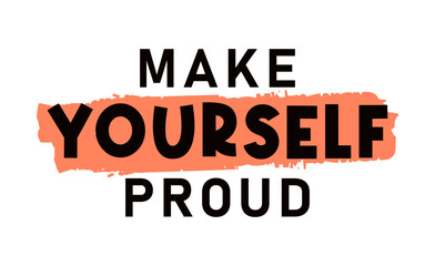 make yourself proud  Inspirational Quote Slogan Typography for t shirt design graphic vector	 - 759137949