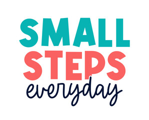 small steps everyday Slogan Inspirational Quotes Typography For Print T shirt Design Graphic Vector	

