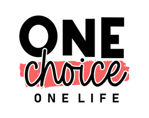 one choice one life Slogan Inspirational Quotes Typography For Print T shirt Design Graphic Vector	