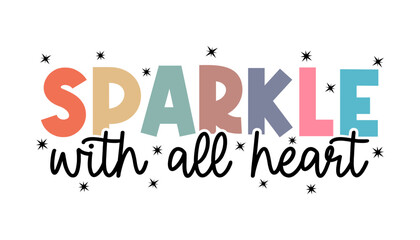 Sparkle With All Heart Slogan Funny Quotes Typography For Print T shirt Design Graphic Vector