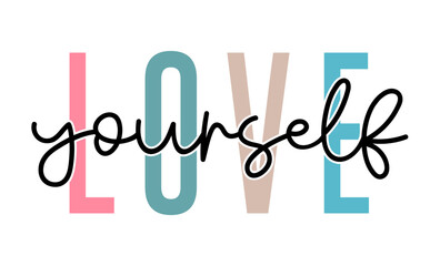 Love Yourself  Slogan Positive Quote Typography For Print T shirt Design Graphic Vector 