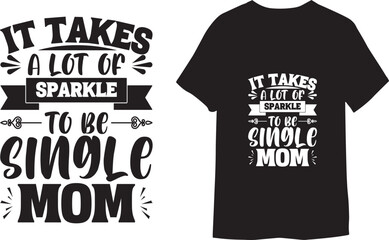 It takes a lot of sparkle to be single mom. Trendy Minimalist  T-shirt Design

