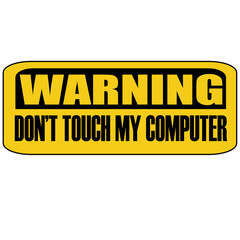 Warning do not touch my computer