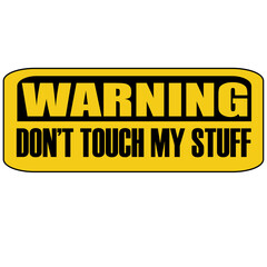 Warning do not touch my stuff