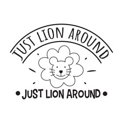 Fototapeta na wymiar Just Lion Around Vector Design on White Background
