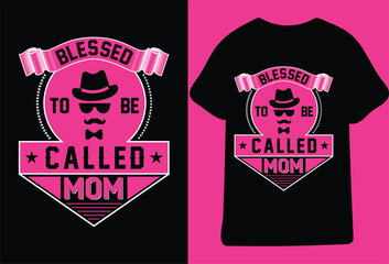 Blessed To Be Called Mom t shirt design