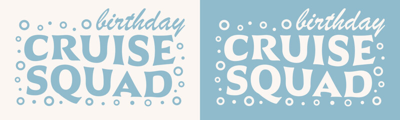 Birthday cruise squad crew group gang team groovy wavy lettering card. Retro vintage ocean sea blue theme party banner. Family friends girls boys matching shirt design boat trip clothing print vector. - obrazy, fototapety, plakaty