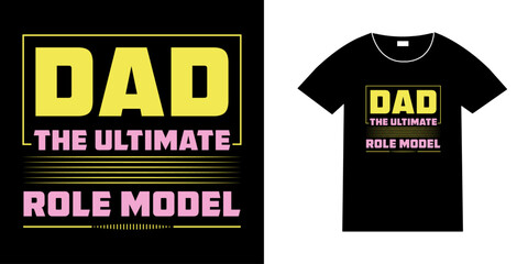 Dad the ultimate role model, dad father daddy quote t shirt design graphic vector, father's day design, father design, dad design, daddy design,