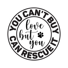 You Can't Buy Love But You Can Rescue It SVG Cut File