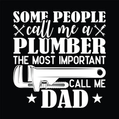 some people call me a plumber the most important call me dad