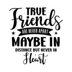 True friends are never apart maybe in distance but never in heart t-shirt design - obrazy, fototapety, plakaty