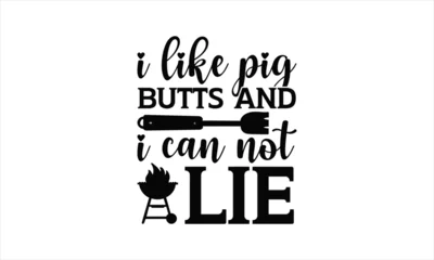 Foto op Canvas I like pig butts and I can not lie - Barbecue T-shirt design, Modern calligraphy, Lettering design for greeting banners, Notebooks, white background, Cards and Posters, Mugs, svg EPS.. © A DESIGN 