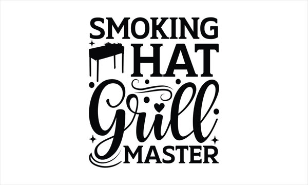 Smoking hat grill master - Barbecue t shirts design, Isolated on white background,
Hand drawn lettering phrase, Calligraphy t shirt design, svg Files for Cutting Cricut and Silho EPS...