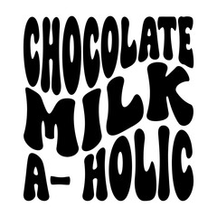 Chocolate Milk A- Holic