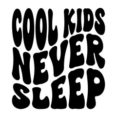Cool Kids Never Sleep