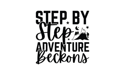 Step by Step Adventure Beckons - Hiking T-Shirt Design, Handmade calligraphy vector illustration, Illustration for prints on bags, posters, cards, Vintage design.