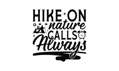 Hike On Nature Calls Always - Hiking T-Shirt Design, Handmade calligraphy vector illustration, Illustration for prints on bags, posters, cards, Vintage design.