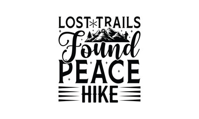 Lost Trails Found Peace Hike - Hiking T-Shirt Design, This illustration can be used as a print on t-shirts and bags, stationary or as a poster.