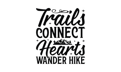 Trails Connect Hearts Wander Hike - Hiking T-Shirt Design, This illustration can be used as a print on t-shirts and bags, stationary or as a poster.