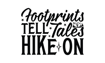 Footprints Tell Tales Hike On - Hiking T-Shirt Design, This illustration can be used as a print on t-shirts and bags, stationary or as a poster.