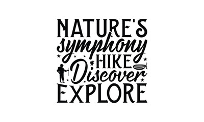 Nature's Symphony Hike Discover Explore - Hiking T-Shirt Design, Handmade calligraphy vector illustration, Illustration for prints on bags, posters, cards, Vintage design.