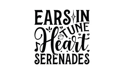 Ears in Tune Heart Serenades - Listening to music T-Shirt Design, Best reading, greeting card template with typography text, Hand drawn lettering phrase isolated on white background. - obrazy, fototapety, plakaty