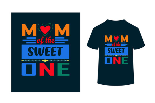 MOM OF THE SWEET ONE - MOTHER'S DAY T SHIRT DESIGN QUOTE