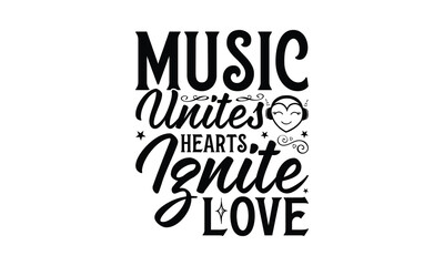 Music Unites Hearts Ignite Love - Listening to music T-Shirt Design, Handmade calligraphy vector illustration, Illustration for prints on bags, posters, cards, Vintage design.