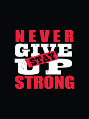 Obraz premium NEVER GIVE UP STAY STRONG T-shirt Design