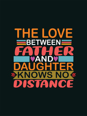 THE LOVE BETWEEN FATHER AND DAUGHTER KNOWS NO DISTANCE T-shirt Design